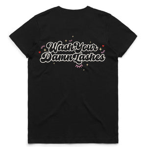 Lash Sisterhood
 - Lash Artist
 Wash your damn lashes T-Shirt